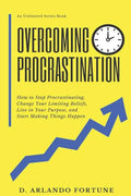 Overcoming Procrastination: How to Stop Procrastinating, Change Your Limiting Beliefs, Live in Your Purpose, and Start Making Things Happen - Paperback