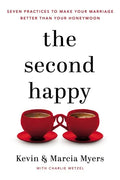 The Second Happy: Seven Practices to Make Your Marriage Better Than Your Honeymoon - Paperback