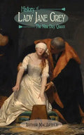 History of Lady Jane Grey: The Nine Day Queen - Paperback