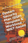 System Security Plan (SSP) Template & Workbook - NIST-based: A Supplement to Blueprint: Understanding Your Responsibilities to Meet NIST 800-171 - Paperback