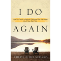 I Do Again: How We Found a Second Chance at Our Marriage--And You Can Too - Paperback