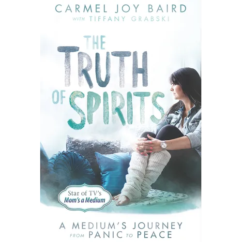 The Truth of Spirits: A Medium's Journey from Panic to Peace - Paperback