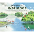 About Habitats: Wetlands: (A Classroom-Friendly Science Resource for Exploring Wetland Ecosystems for Preschoolers, 1st and 2nd Graders) - Paperback