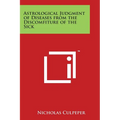 Astrological Judgment of Diseases from the Discomfiture of the Sick - Paperback