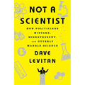 Not a Scientist: How Politicians Mistake, Misrepresent, and Utterly Mangle Science - Paperback