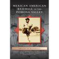 Mexican American Baseball in the Pomona Valley - Hardcover
