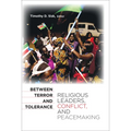 Between Terror and Tolerance: Religious Leaders, Conflict, and Peacemaking - Paperback