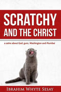 Scratchy and the Christ: A satire about God, guns, Washington and Mumbai - Paperback