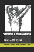 Enactment in Psychoanalysis: Frenis Zero Press - Paperback