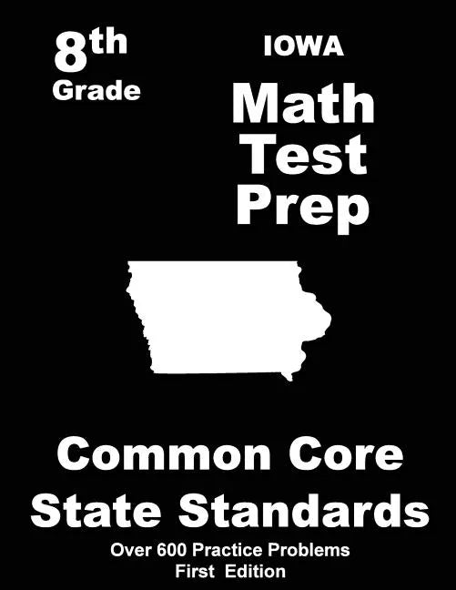 Iowa 8th Grade Math Test Prep: Common Core Learning Standards - Paperback