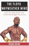 The Floyd Mayweather Mind: Learn The Simple Secrets That Transformed Struggle Into Success - Paperback