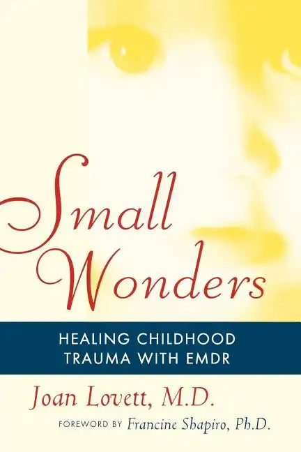 Small Wonders: Healing Childhood Trauma with Emdr - Paperback