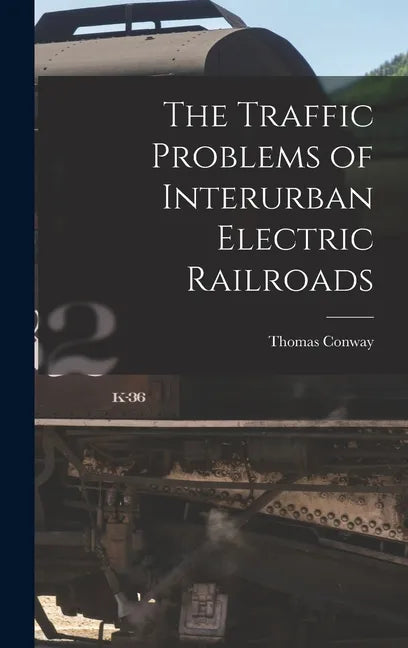 The Traffic Problems of Interurban Electric Railroads - Hardcover