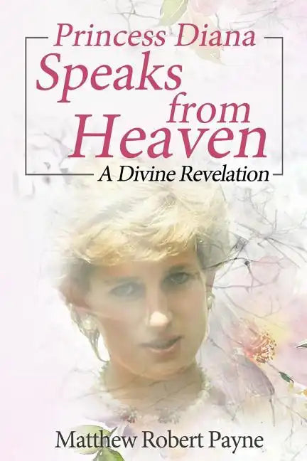 Princess Diana Speaks from Heaven: A Divine Revelation - Paperback