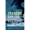 Jump! Exploring Our Spiritual Existence - Paperback