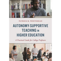 Autonomy-Supportive Teaching in Higher Education: A Practical Guide for College Professors - Hardcover