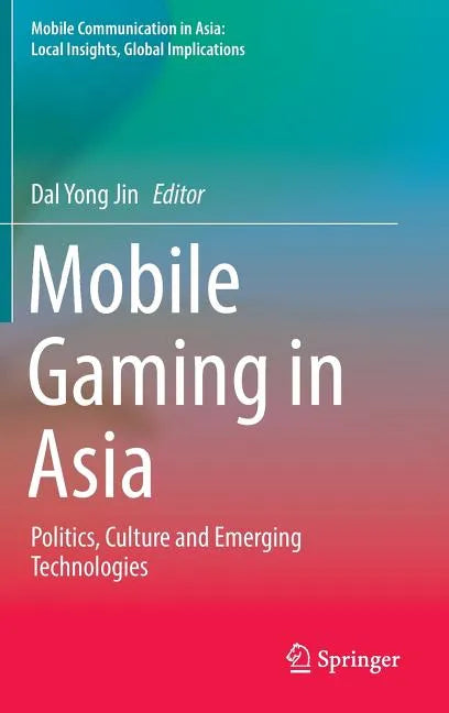 Mobile Gaming in Asia: Politics, Culture and Emerging Technologies - Hardcover