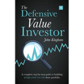 The Defensive Value Investor: A Complete Step-By-Step Guide to Building a High-Yield, Low-Risk Share Portfolio - Paperback