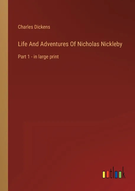 Life And Adventures Of Nicholas Nickleby: Part 1 - in large print - Paperback