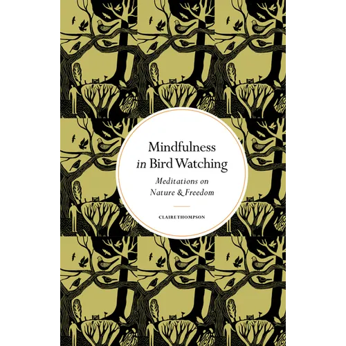 Mindfulness in Bird Watching: Meditations on Nature & Freedom - Hardcover