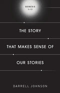The Story That Makes Sense Of Our Stories: Genesis 1-11 - Paperback