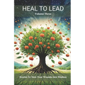 Heal to Lead: Stories to Turn Your Wounds Into Wisdom Volume Three - Paperback