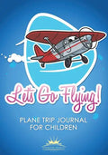 Let's Go Flying! Plane Trip Journal for Children - Paperback