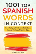 1001 Top Spanish Words In Context: How To Speak Intermediate Level Spanish In Less Than 28 Days - Paperback