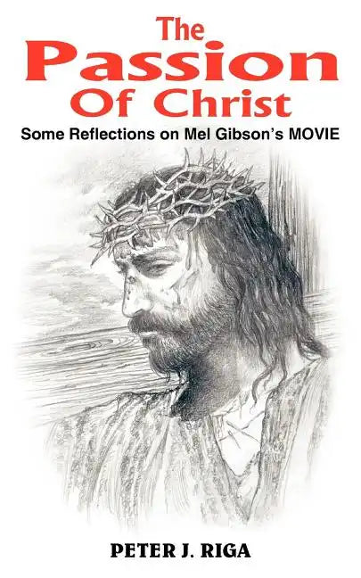 The Passion Of Christ: Some Reflections on Mel Gibson's MOVIE - Paperback
