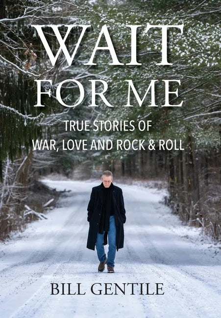 Wait for Me: True Stories of War, Love and Rock & Roll - Hardcover
