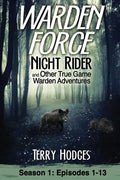 Warden Force: Night Rider and Other True Game Warden Adventures: Episodes 1-13 - Paperback