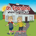 Oh Grandma Where Did You Go? - Paperback