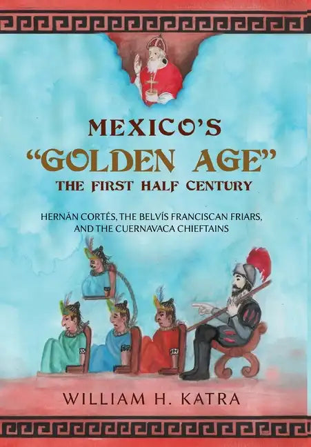 Mexico's Golden Age: The First Half Century - Hardcover
