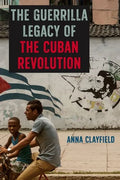 The Guerrilla Legacy of the Cuban Revolution - Hardcover