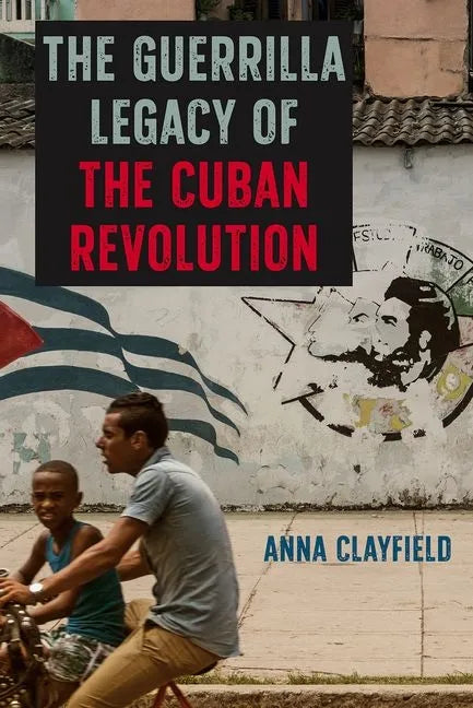 The Guerrilla Legacy of the Cuban Revolution - Hardcover