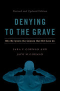 Denying to the Grave: Why We Ignore the Science That Will Save Us, Revised and Updated Edition - Hardcover