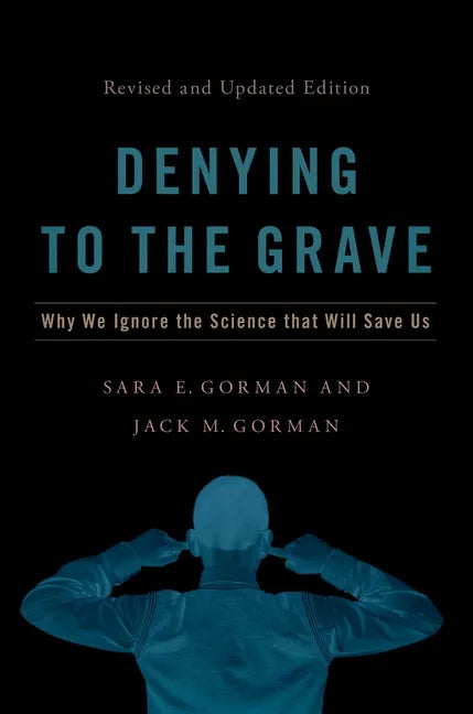 Denying to the Grave: Why We Ignore the Science That Will Save Us, Revised and Updated Edition - Hardcover