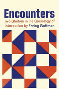 Encounters; Two Studies in the Sociology of Interaction - Paperback