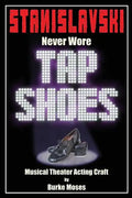 Stanislavski Never Wore Tap Shoes: Musical Theater Acting Craft - Paperback