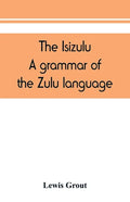 The Isizulu. A grammar of the Zulu language - Paperback