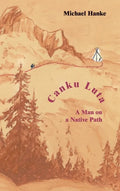 Canku Luta a man on a native path - Hardcover