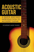 Acoustic Guitar: A Quick and Easy Introduction to Acoustic Guitar - Paperback