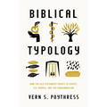Biblical Typology: How the Old Testament Points to Christ, His Church, and the Consummation - Paperback