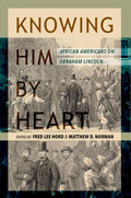 Knowing Him by Heart: African Americans on Abraham Lincoln - Hardcover
