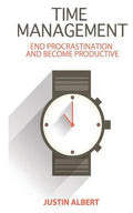 Time Management: End Procrastination and Become Productive: Be Productive and Stop Procrastination - Paperback