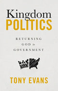 Kingdom Politics: Returning God to Government - Hardcover