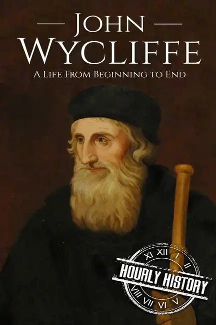 John Wycliffe: A Life From Beginning to End - Paperback