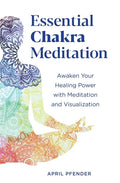 Essential Chakra Meditation: Awaken Your Healing Power with Meditation and Visualization - Paperback