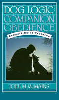 Dog Logic: Companion Obedience, Rapport-Based Training - Hardcover