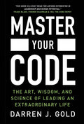 Master Your Code: The Art, Wisdom, and Science of Leading an Extraordinary Life - Hardcover